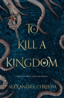 Cover of To Kill a Kingdom by Alexandra Christo