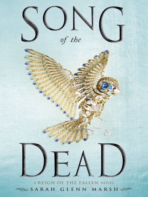 Cover of Song of the Dead by Sarah Glenn Marsh, depicting a bird made from gold wire and jewels on a light blue background